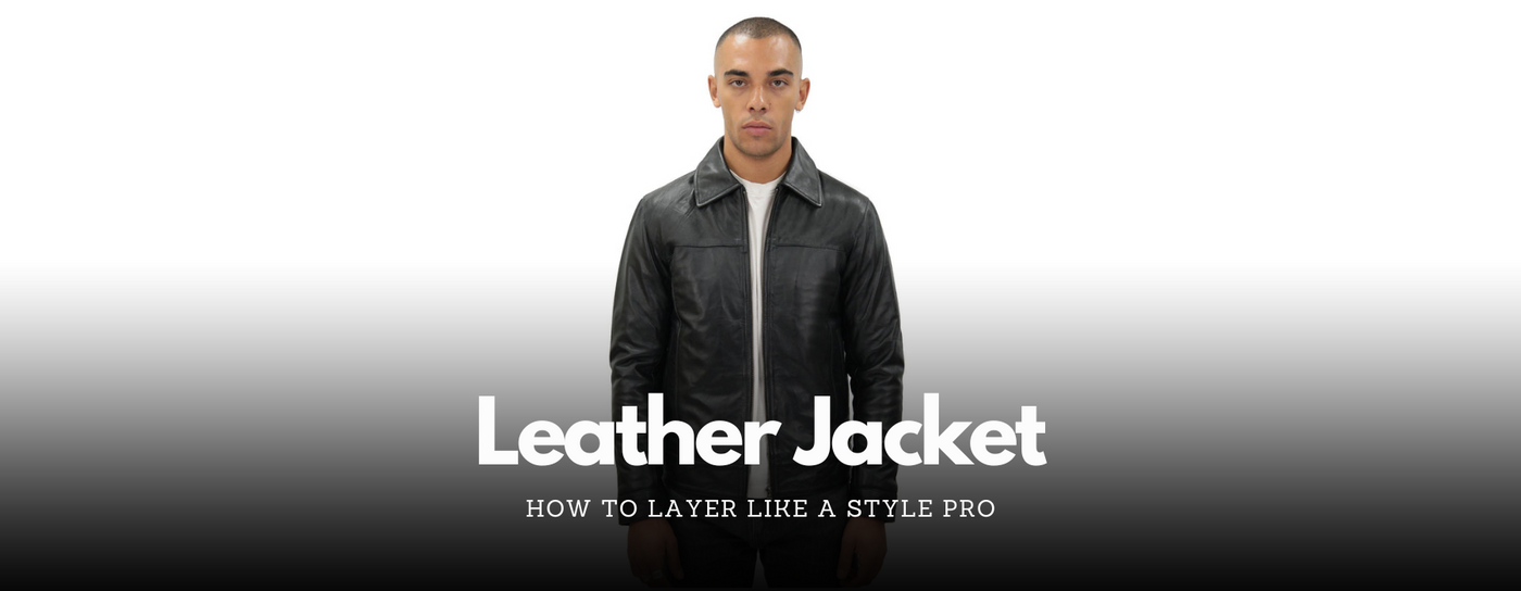 How to Layer with a Leather Jacket Like a Style Pro